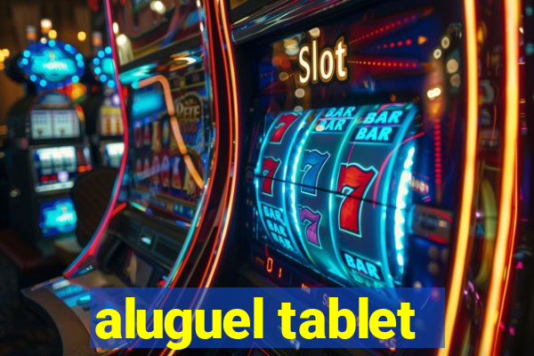 aluguel tablet